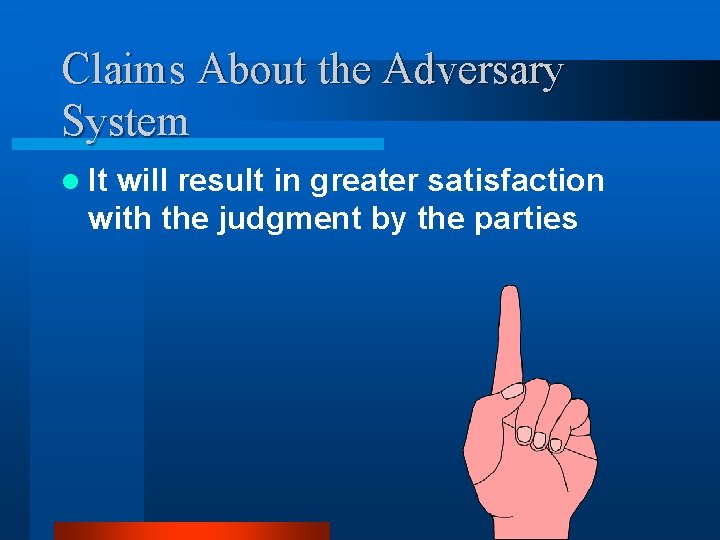 Claims About the Adversary System l It will result in greater satisfaction with the