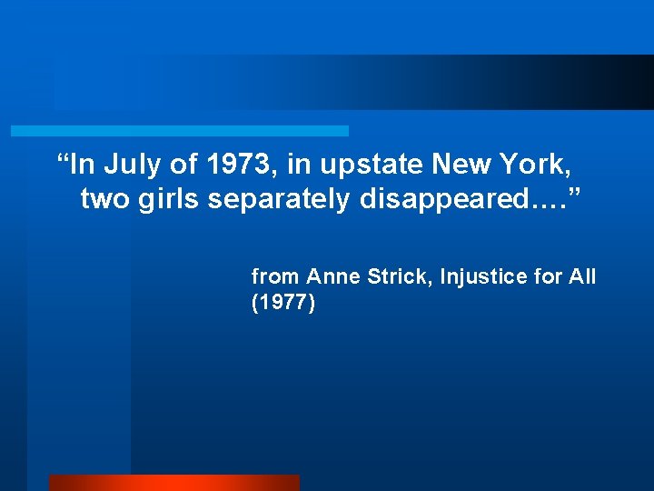 “In July of 1973, in upstate New York, two girls separately disappeared…. ” from