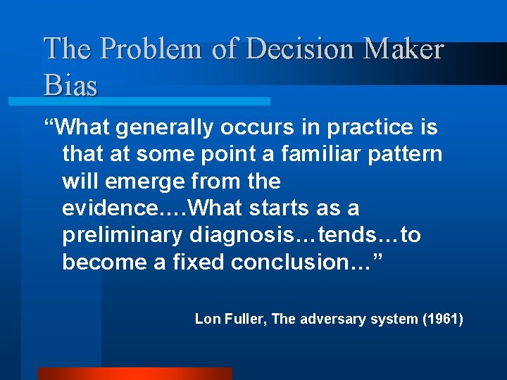 The Problem of Decision Maker Bias “What generally occurs in practice is that at