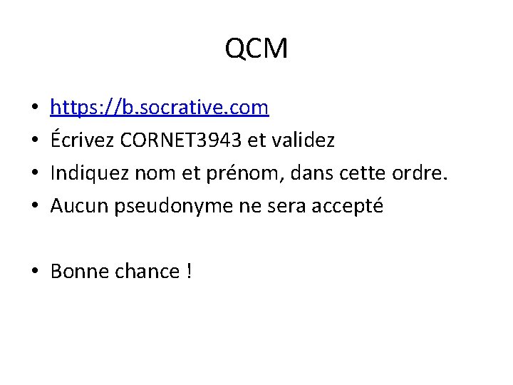 QCM • • https: //b. socrative. com Écrivez CORNET 3943 et validez Indiquez nom