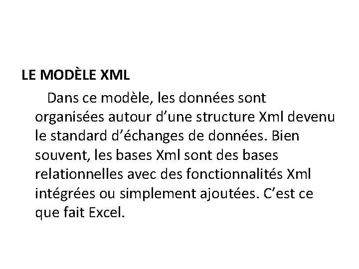 LE MODÈLE XML Dans ce modèle, les données sont organisées autour d’une structure Xml