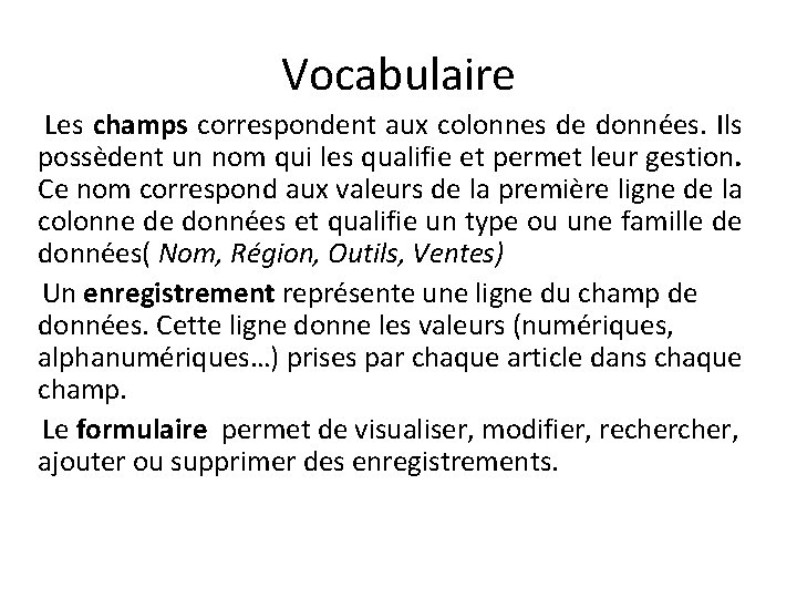 Vocabulaire Les champs correspondent aux colonnes de données. Ils possèdent un nom qui les