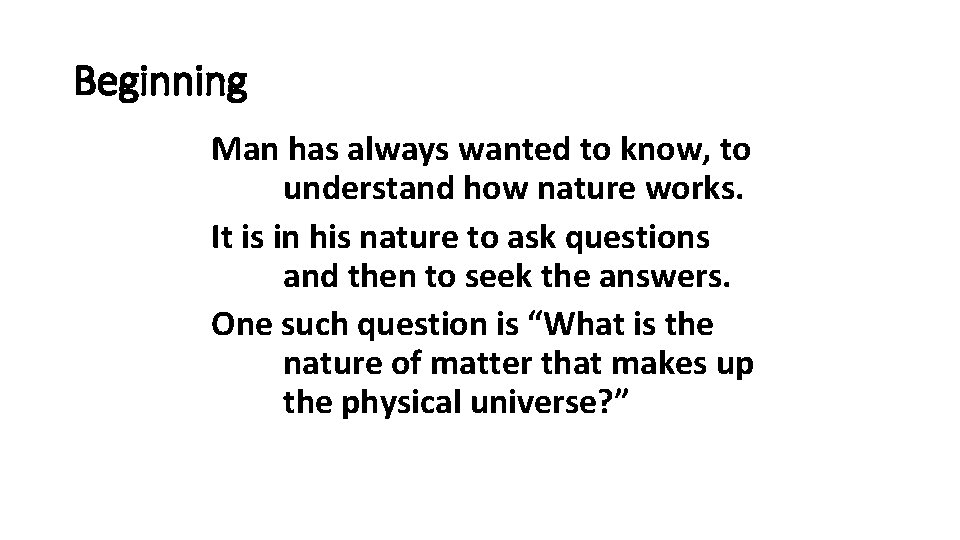 Beginning Man has always wanted to know, to understand how nature works. It is