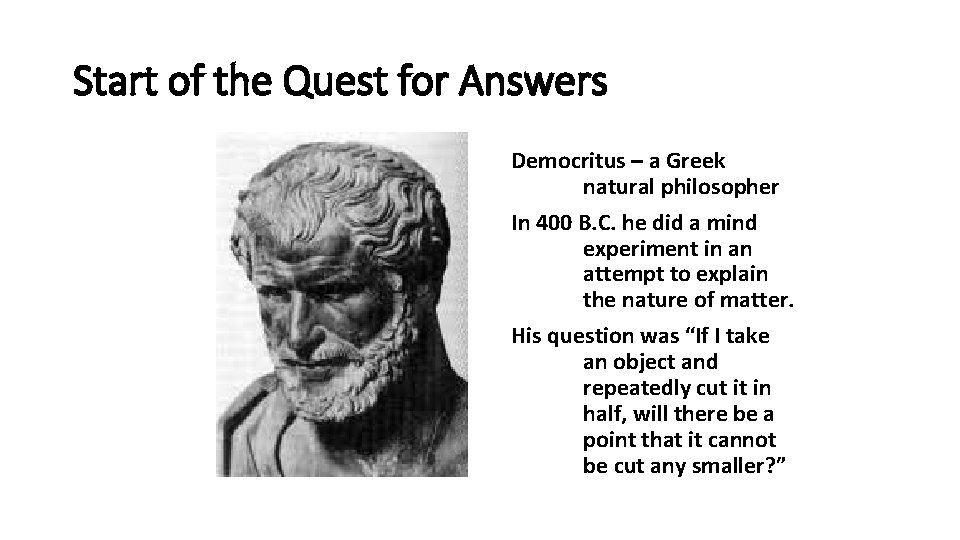 Start of the Quest for Answers Democritus – a Greek natural philosopher In 400