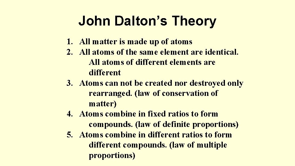 John Dalton’s Theory 1. All matter is made up of atoms 2. All atoms