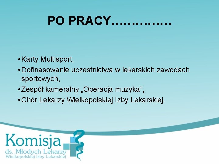 PO PRACY…………… • Karty Multisport, • Dofinasowanie uczestnictwa w lekarskich zawodach sportowych, • Zespół