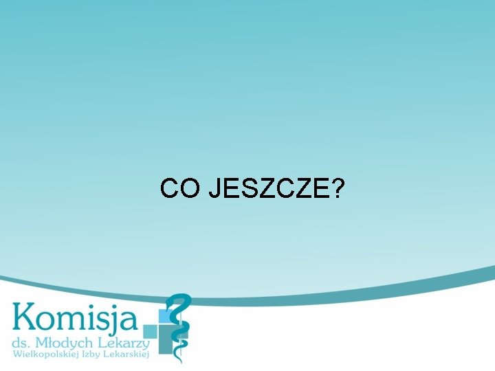 CO JESZCZE? 