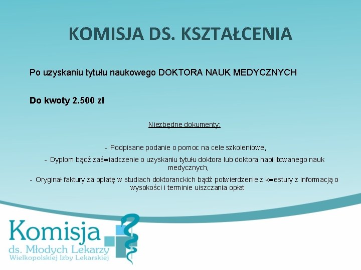 KOMISJA DS. KSZTAŁCENIA Po uzyskaniu tytułu naukowego DOKTORA NAUK MEDYCZNYCH Do kwoty 2. 500