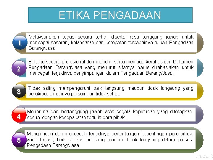 ETIKA PENGADAAN 1 Melaksanakan tugas secara tertib, disertai rasa tanggung jawab untuk mencapai sasaran,