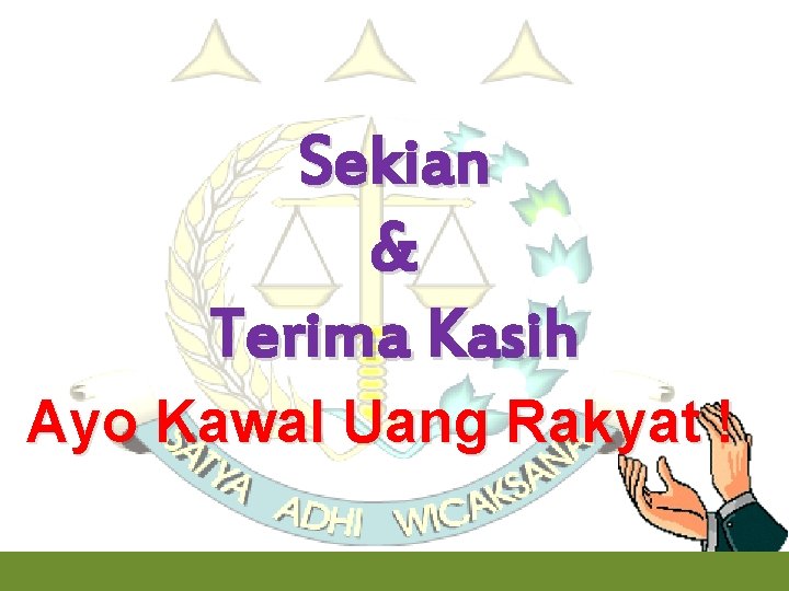 Sekian & Terima Kasih Ayo Kawal Uang Rakyat ! 