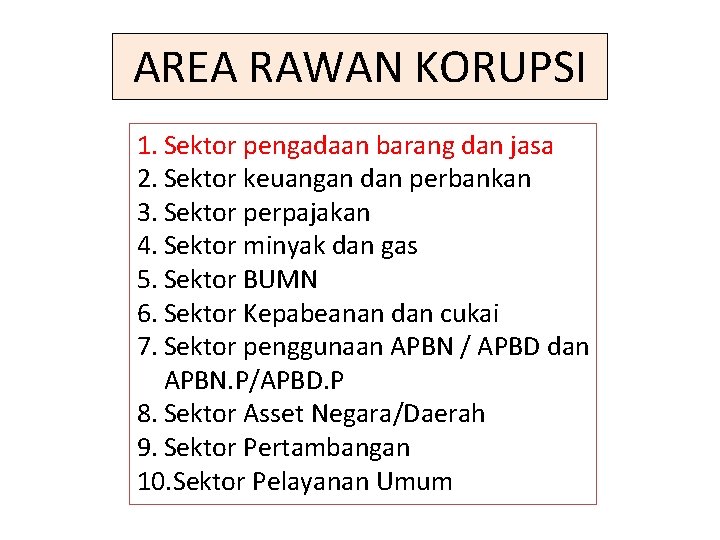 AREA RAWAN KORUPSI 1. Sektor pengadaan barang dan jasa 2. Sektor keuangan dan perbankan