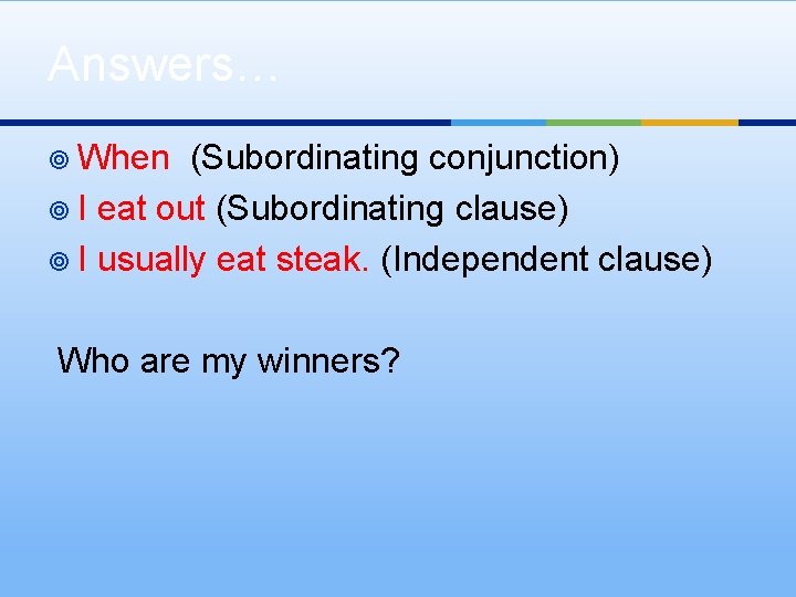 Answers… ¥ When (Subordinating conjunction) ¥ I eat out (Subordinating clause) ¥ I usually Answers… ¥ When (Subordinating conjunction) ¥ I eat out (Subordinating clause) ¥ I usually