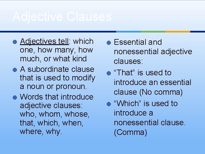 Adjective Clauses ¥ ¥ ¥ Adjectives tell: which one, how many, how much, or Adjective Clauses ¥ ¥ ¥ Adjectives tell: which one, how many, how much, or