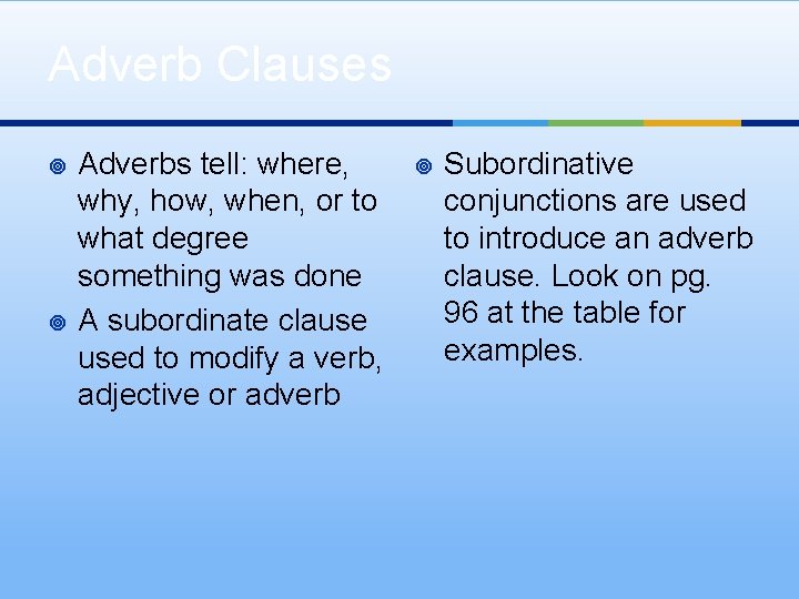 Adverb Clauses ¥ ¥ Adverbs tell: where, why, how, when, or to what degree Adverb Clauses ¥ ¥ Adverbs tell: where, why, how, when, or to what degree