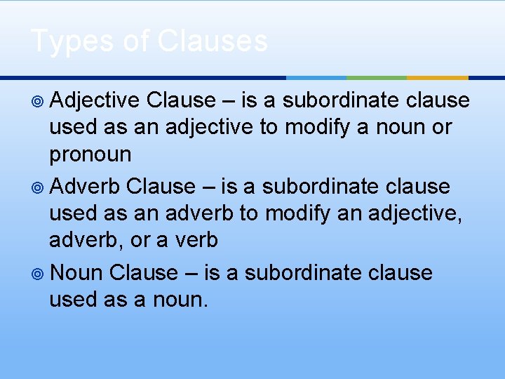 Types of Clauses ¥ Adjective Clause – is a subordinate clause used as an Types of Clauses ¥ Adjective Clause – is a subordinate clause used as an