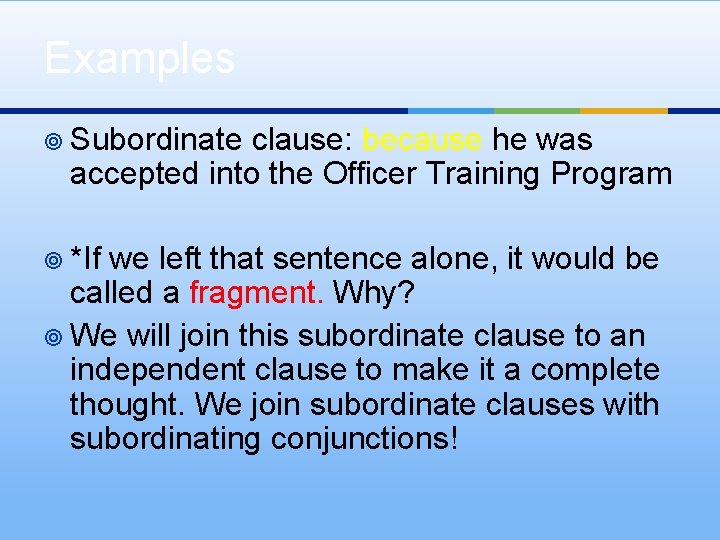 Examples ¥ Subordinate clause: because he was accepted into the Officer Training Program ¥ Examples ¥ Subordinate clause: because he was accepted into the Officer Training Program ¥