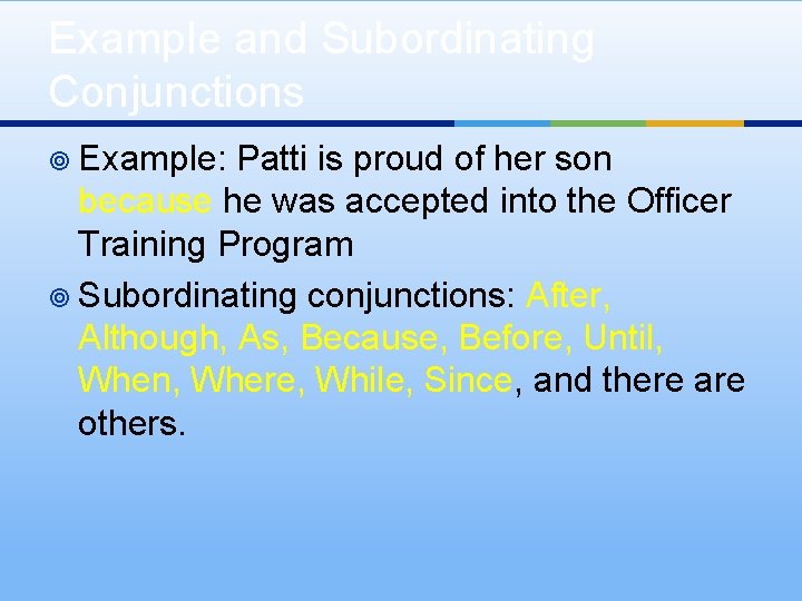 Example and Subordinating Conjunctions ¥ Example: Patti is proud of her son because he Example and Subordinating Conjunctions ¥ Example: Patti is proud of her son because he