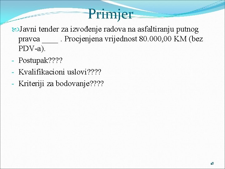 Primjer Javni tender za izvođenje radova na asfaltiranju putnog pravca ____. Procjenjena vrijednost 80.