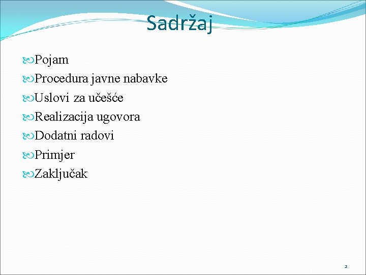 Sadržaj Pojam Procedura javne nabavke Uslovi za učešće Realizacija ugovora Dodatni radovi Primjer Zaključak