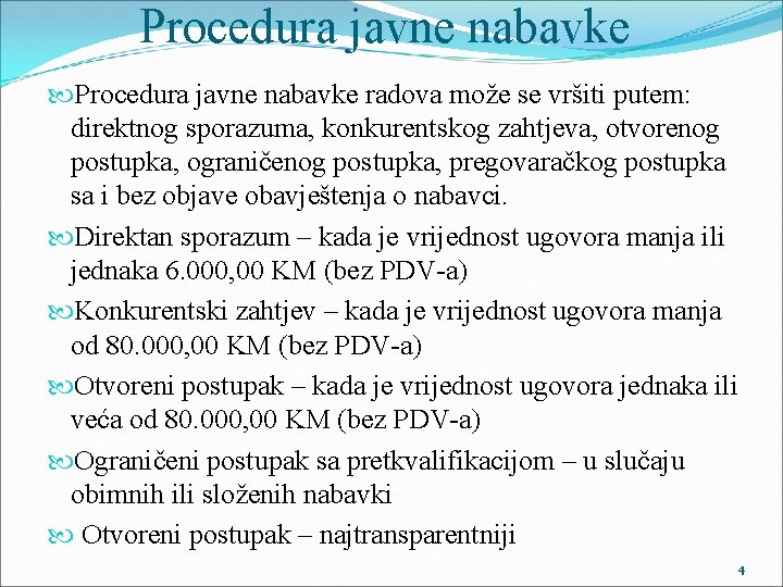 Procedura javne nabavke radova može se vršiti putem: direktnog sporazuma, konkurentskog zahtjeva, otvorenog postupka,