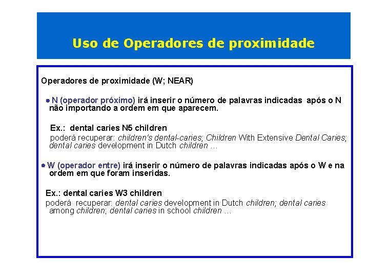 Uso de Operadores de proximidade (W; NEAR) N (operador próximo) irá inserir o número