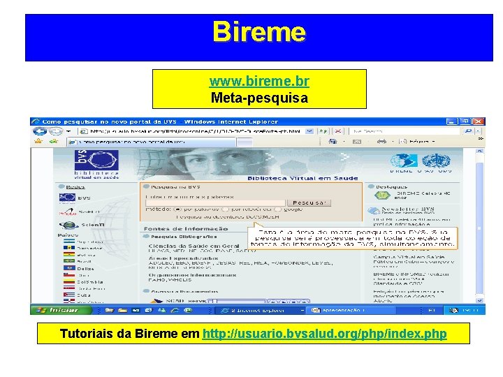 Bireme www. bireme. br Meta-pesquisa Tutoriais da Bireme em http: //usuario. bvsalud. org/php/index. php