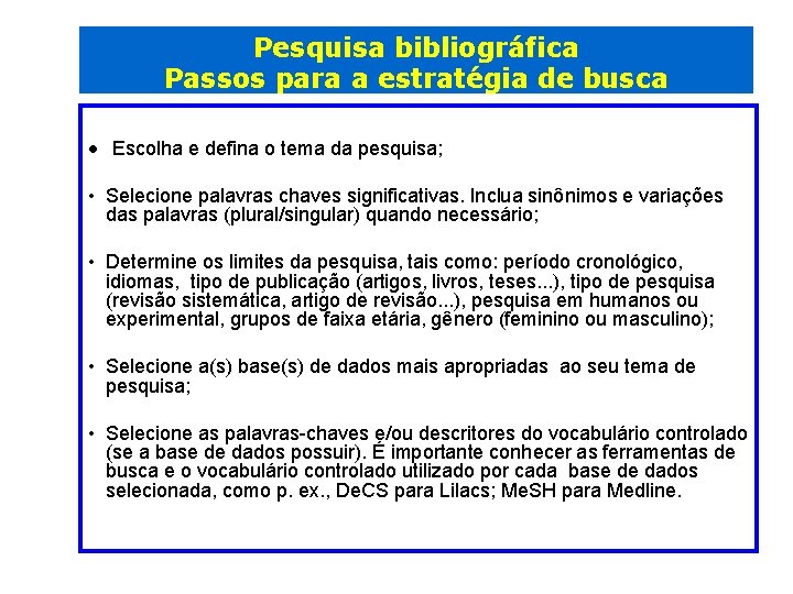 Pesquisa bibliográfica Passos para a estratégia de busca • Escolha e defina o tema