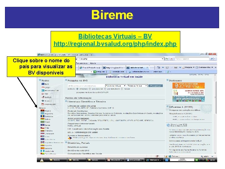 Bireme Bibliotecas Virtuais – BV http: //regional. bvsalud. org/php/index. php Clique sobre o nome