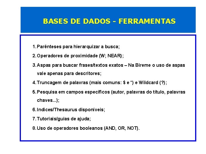 BASES DE DADOS - FERRAMENTAS 1. Parênteses para hierarquizar a busca; 2. Operadores de