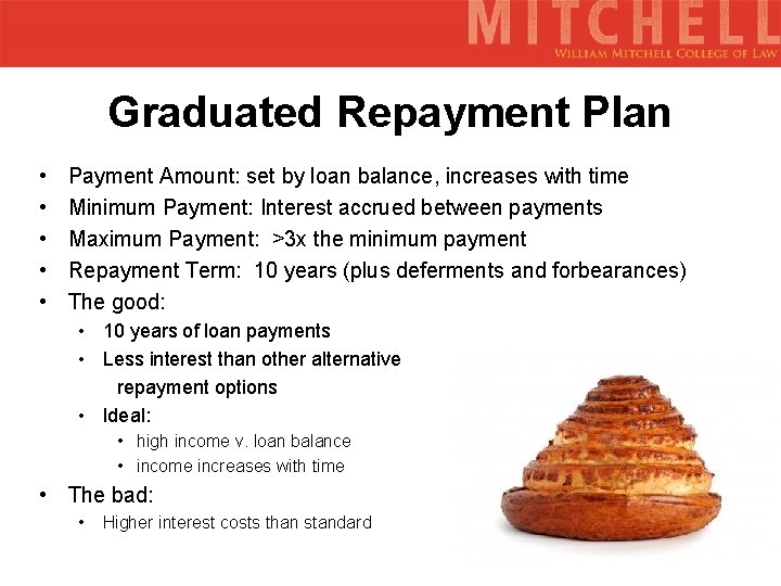 Graduated Repayment Plan • • • Payment Amount: set by loan balance, increases with