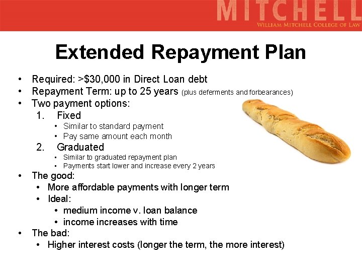 Extended Repayment Plan • Required: >$30, 000 in Direct Loan debt • Repayment Term: