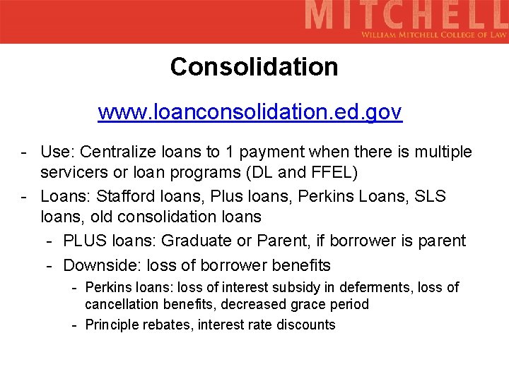 Consolidation www. loanconsolidation. ed. gov - Use: Centralize loans to 1 payment when there
