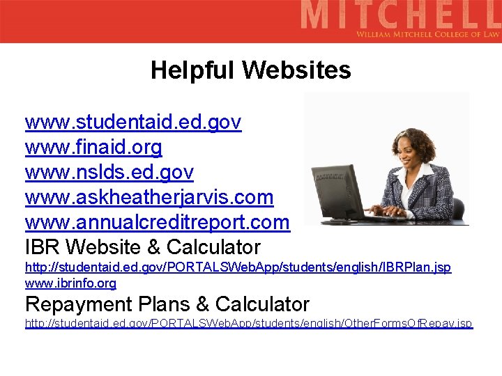 Helpful Websites www. studentaid. ed. gov www. finaid. org www. nslds. ed. gov www.