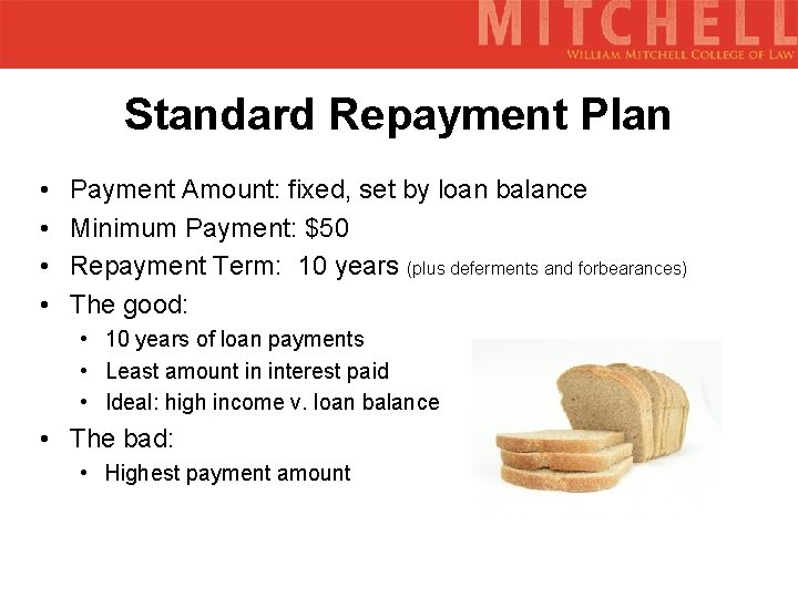 Standard Repayment Plan • • Payment Amount: fixed, set by loan balance Minimum Payment: