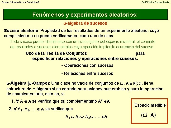Repaso “Introducción a la Probabilidad” Profª Patricia Román Fenómenos y experimentos aleatorios: -álgebra de