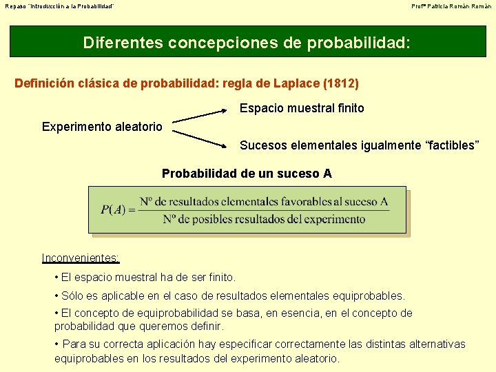 Repaso “Introducción a la Probabilidad” Profª Patricia Román Diferentes concepciones de probabilidad: Definición clásica