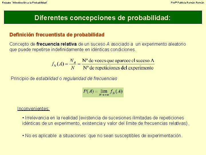 Repaso “Introducción a la Probabilidad” Profª Patricia Román Diferentes concepciones de probabilidad: Definición frecuentista