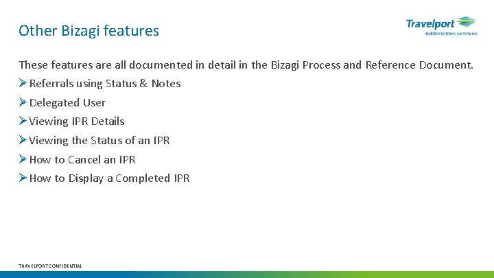 Other Bizagi features These features are all documented in detail in the Bizagi Process