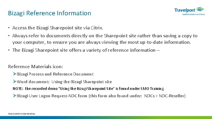 Bizagi Reference Information • Access the Bizagi Sharepoint site via Citrix. • Always refer