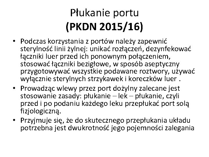 Płukanie portu (PKDN 2015/16) • Podczas korzystania z portów należy zapewnić sterylność linii żylnej: