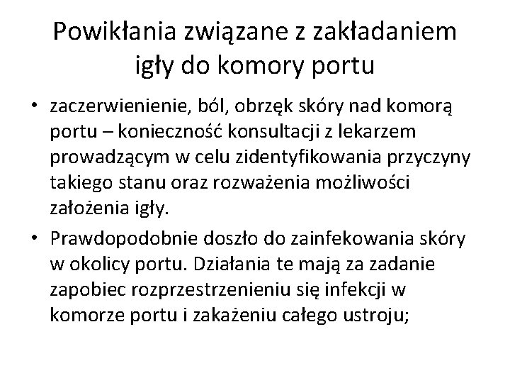 Powikłania związane z zakładaniem igły do komory portu • zaczerwienienie, ból, obrzęk skóry nad