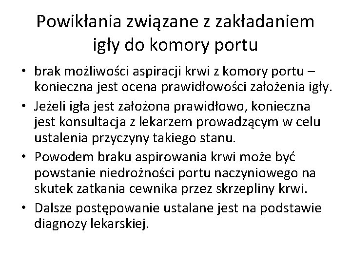 Powikłania związane z zakładaniem igły do komory portu • brak możliwości aspiracji krwi z