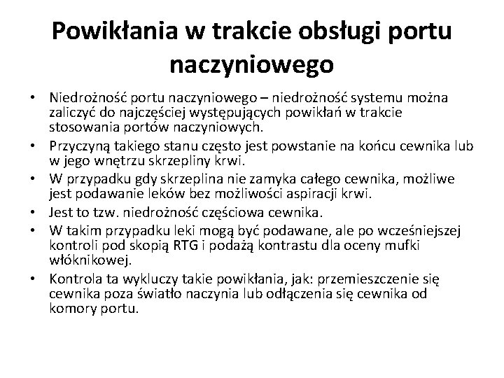 Powikłania w trakcie obsługi portu naczyniowego • Niedrożność portu naczyniowego – niedrożność systemu można