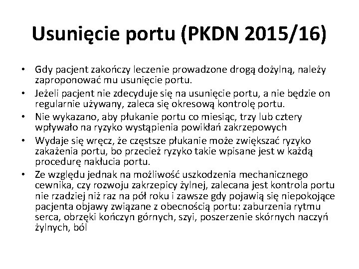 Usunięcie portu (PKDN 2015/16) • Gdy pacjent zakończy leczenie prowadzone drogą dożylną, należy zaproponować