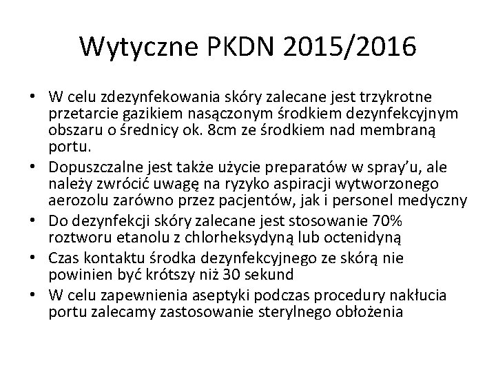 Wytyczne PKDN 2015/2016 • W celu zdezynfekowania skóry zalecane jest trzykrotne przetarcie gazikiem nasączonym