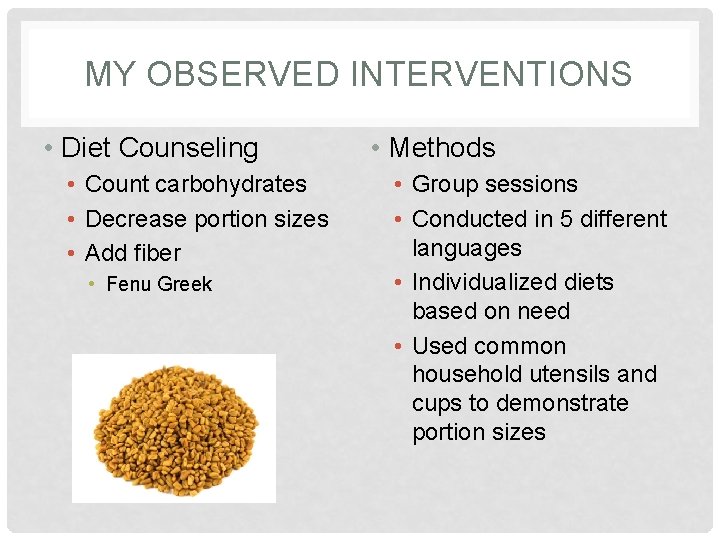 MY OBSERVED INTERVENTIONS • Diet Counseling • Count carbohydrates • Decrease portion sizes •