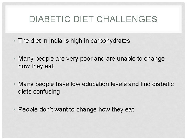 DIABETIC DIET CHALLENGES • The diet in India is high in carbohydrates • Many