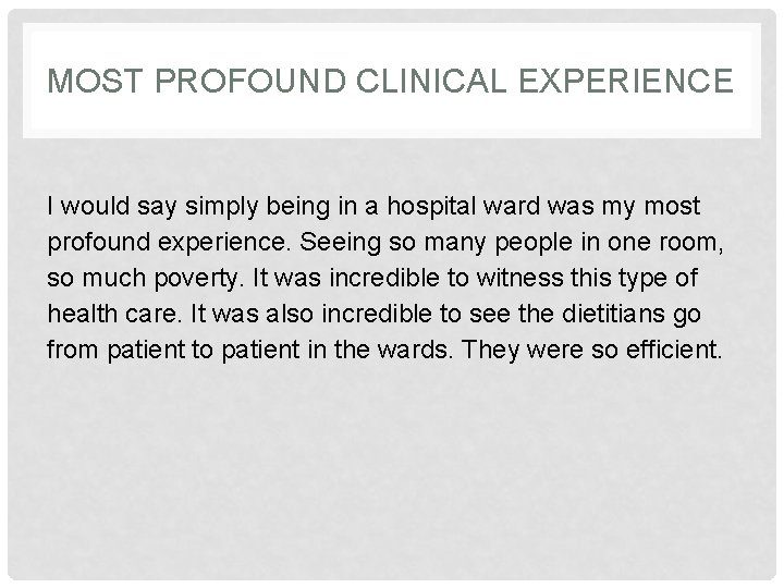 MOST PROFOUND CLINICAL EXPERIENCE I would say simply being in a hospital ward was