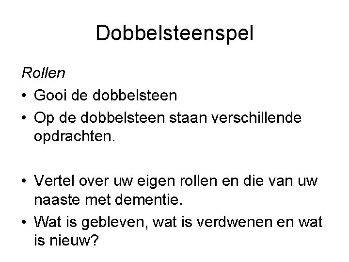 Dobbelsteenspel Rollen • Gooi de dobbelsteen • Op de dobbelsteen staan verschillende opdrachten. •