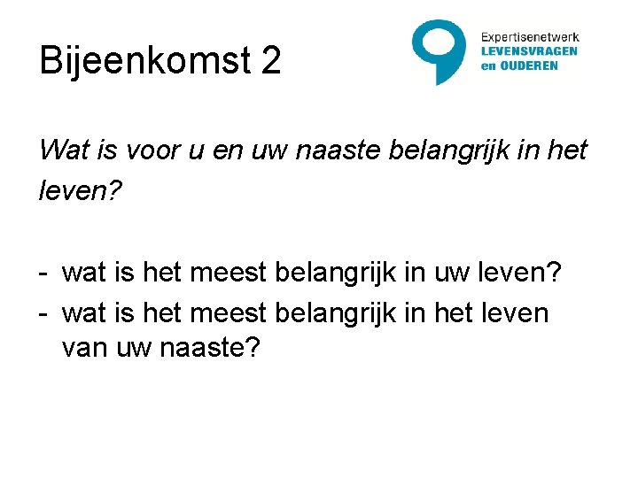 Bijeenkomst 2 Wat is voor u en uw naaste belangrijk in het leven? -